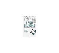 I Figli Del Bosco. L'avventura Di Due Lupi Alla Scoperta Della Libertà
