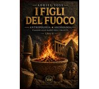 I Figli del Fuoco: Come il fuoco ha trasformato l’evoluzione umana e le prime società preistoriche