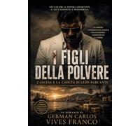I FIGLI DELLA POLVERE: L'Ascesa e la Caduta de Leon Barcante