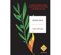 I figli dell'odio La radicalizzazione di Israele, la distruzione della Palestina, l'umiliazione dell'Iran - Cecilia Sala - MONDADORI - ebook (ePub) - Livre