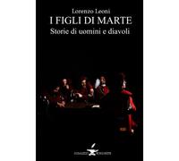 I Figli Di Marte: Storie Di Uomini E Demoni