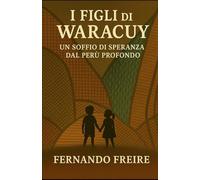I FIGLI DI WARACUY: Un soffio di speranza dal Perù profundo