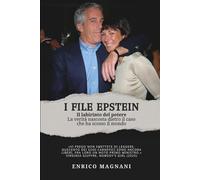 I File Epstein: Il labirinto del potere: la verità nascosta dietro il caso che ha scosso il mondo