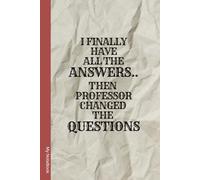 I Finally Have All The Answers Then Professor Changed The Questions: Funny Captions 6 x 9 Blank Lined Notebook. - Gift for Students, Classmates, Male or Female