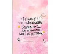 I Finally Started Journaling Just To Remember What I Did Yesterday Journal Book