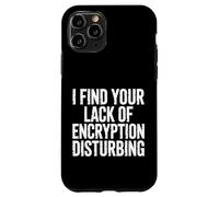 I Find Your Lack of Encryption Disturbing Cybersécurité - Coque pour iPhone 11 Pro