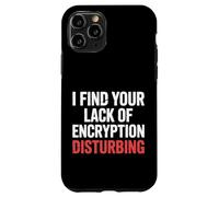 I Find Your Lack of Encryption Disturbing Cybersécurité |- Coque pour iPhone 11 Pro