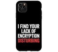 I Find Your Lack of Encryption Disturbing Cybersécurité |- Coque pour iPhone 11 Pro Max