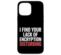 I Find Your Lack of Encryption Disturbing Cybersécurité |- Coque pour iPhone 13 Pro Max