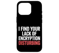 I Find Your Lack of Encryption Disturbing Cybersécurité |- Coque pour iPhone 16 Pro