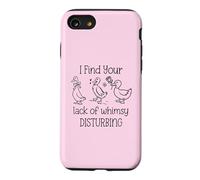 I Find Your Lack of Whimsy Disturbing Goose Silly Whimsical Coque pour iPhone SE (2020) / 7/8