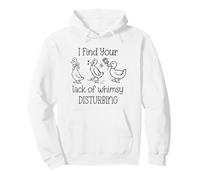 I Find Your Lack of Whimsy Disturbing Goose Silly Whimsical Sweat à Capuche