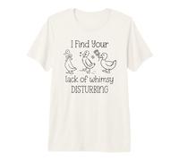 I Find Your Lack of Whimsy Disturbing Goose Silly Whimsical T-Shirt Haut de Gamme