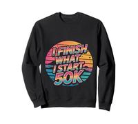 I Finish What I Start 50K Coureur de Marathon - Sweatshirt