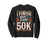 I Finish What I Start 50K Coureur de Marathon - Sweatshirt