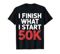I Finish What I Start 50K Coureur de Marathon |- T-Shirt