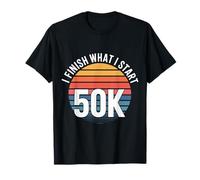 I Finish What I Start 50K Coureur de Marathon |- T-Shirt
