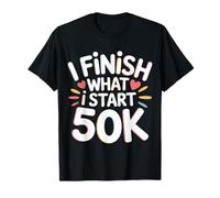 I Finish What I Start 50K Coureur de Marathon |- T-Shirt