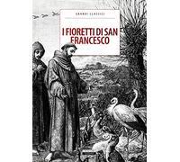 I fioretti di San Francesco. Ediz. integrale