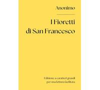 I Fioretti di San Francesco (Edizione a caratteri grandi per una lettura facilitata)