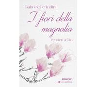 I fiori della magnolia. Pensieri a Dio