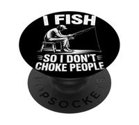 I Fish So I Do Not Choke People Humour Pêcheur Citation PopSockets PopGrip Adhésif