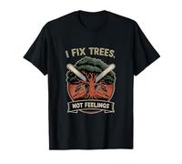 I Fix Trees Not Feelings - Funny Forestry Lumberjack T-Shirt