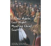 I Flew Again Last Night: Meeting Chief Seattle