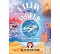 I Flew Around the World: The True Story of a Young Female Pilot's Record-Breaking Flight