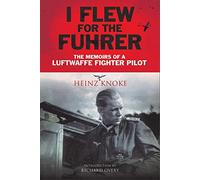 I Flew for the Führer: The Memoirs of a Luftwaffe Fighter Pilot