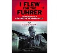 I Flew for the Führer: The Memoirs of a Luftwaffe Fighter Pilot