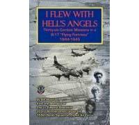 I Flew With Hell's Angels, Thirty-Six Combat Missions In A B-17 Flying Fortress 1944-1945