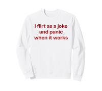 I Flirt AS A Joke and Panic When IT Works X Valentinstag Sweatshirt
