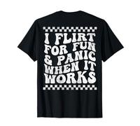 I Flirt for Fun and Panic When It Works Funny Quote on Back T-Shirt
