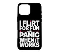 I Flirt for Fun and Panic When It Works Humour Dragues Flirt Coque pour iPhone 16 Pro Max