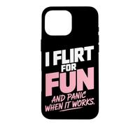 I Flirt for Fun and Panic When It Works Humour Dragues Flirt Coque pour iPhone 16 Pro Max