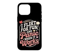 I Flirt for Fun and Panic When It Works Humour Dragues Flirt Coque pour iPhone 16 Pro Max