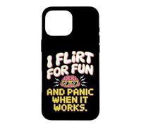 I Flirt for Fun and Panic When It Works Humour Dragues Flirt Coque pour iPhone 16 Pro Max