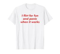 I Flirt for Fun and Panic When It Works Sarcastic Humour T-Shirt