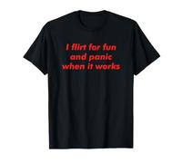 I Flirt for Fun and Panic When It Works Sarcastic Humour T-Shirt