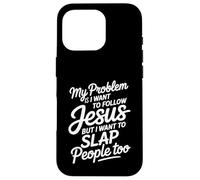 I Follow Jesus But I Still Want to Slap People - Coque pour iPhone 16 Pro
