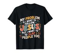 I Follow Jesus But I Still Want to Slap People - T-Shirt