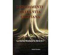I FONDAMENTI DELLA VITA CRISTIANA: La Verità Rivelata in Ebrei 6:1-2