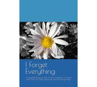 I Forget Everything: A Complete Password and Account Organizer for People Who Have Too Many Passwords and Not Enough Brain