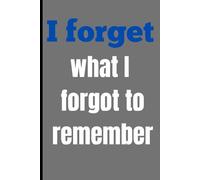 I Forget What I Forgot to Remember: A Delightful Notebook for Seniors to Note Memories and Ideas