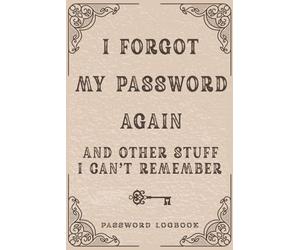 I Forgot My Password Again and Other Stuff I Can't Remember: Funny Internet Website Logbook, Organizer, Tracker With Alphabetical Tabs from A to Z | ... and Husband from Son, Daughter and Wife