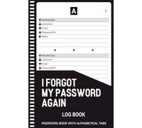 I Forgot My Password Again: Password Book With Alphabetical Tabs, Page With Number - Protect And Keep Track of Usernames, Websites, Applications, Organize Passwords | 120 Pages, 6" x 9"