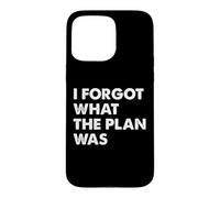 I Forgot What The Plan Was Coque pour iPhone 15 Pro Max