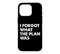 I Forgot What The Plan Was Coque pour iPhone 16 Pro