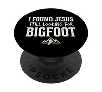 I Found Jesus Still Looking for Bigfoot Funny Christian PopSockets PopGrip Adhésif